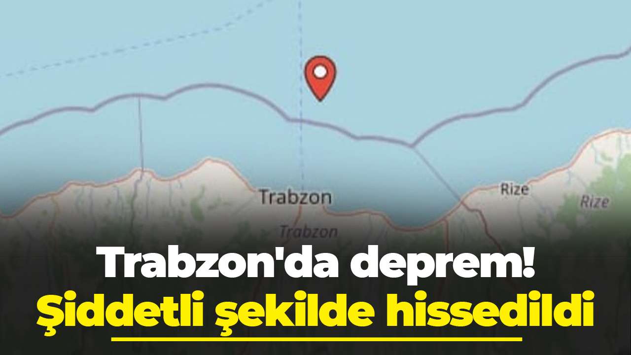 Trabzon'da deprem! Şiddetli şekilde hissedildi