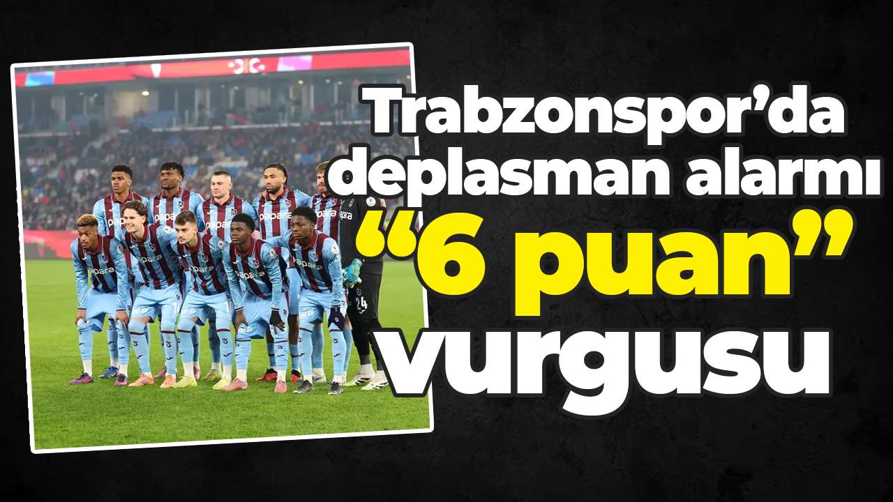 Trabzonspor’da deplasman alarmı: “6 puan” vurgusu