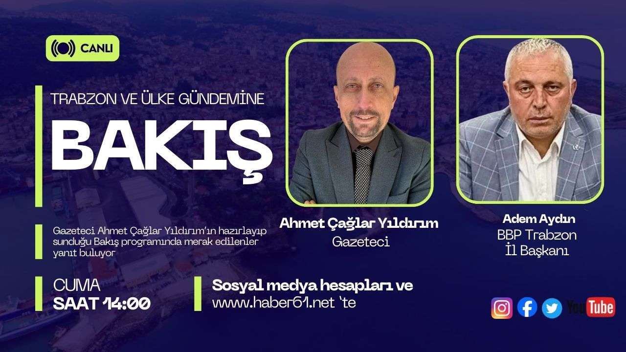 Trabzon ve ülke gündemi Bakış programı ile Haber61TV ekranların'da!