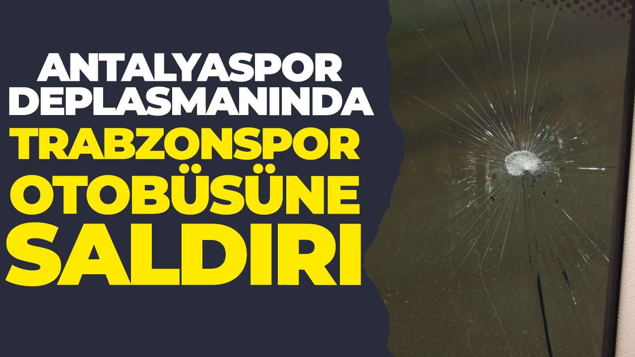 Trabzonspor otobüsüne saldırı!