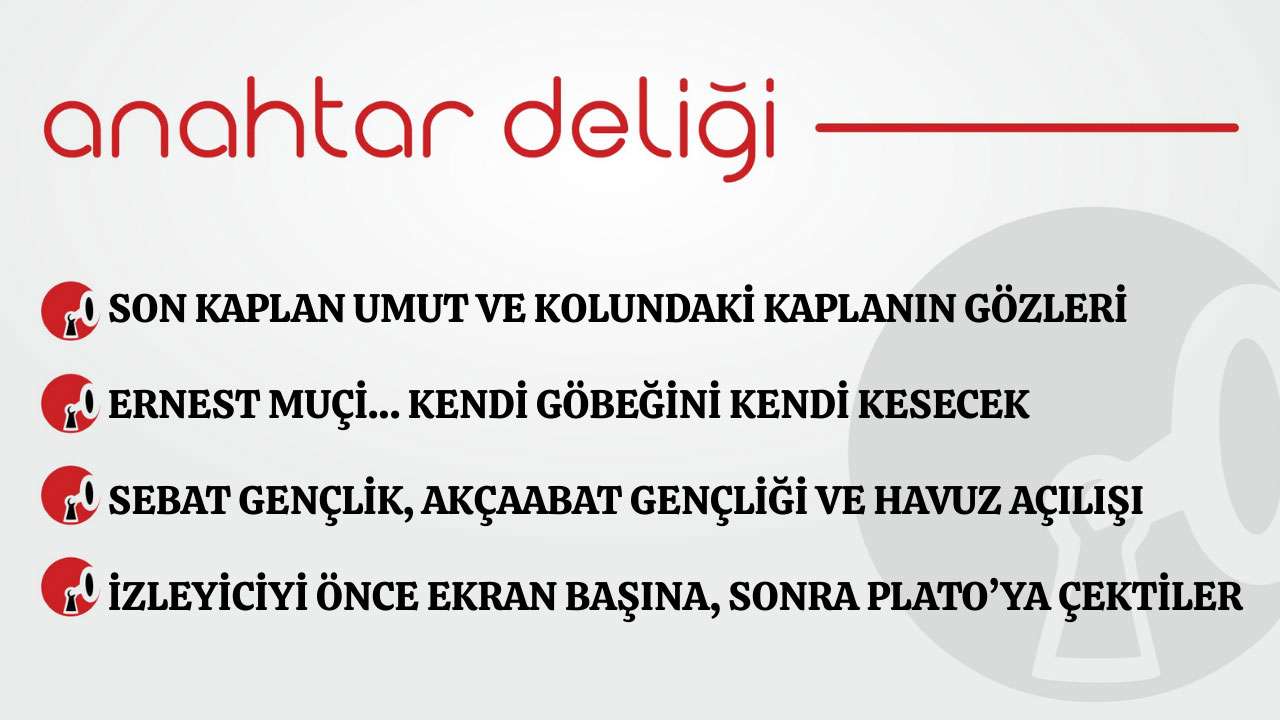 Anahtar Deliği 31.01.2026 Son kaplan Umut ve kolundaki kaplanın gözleri