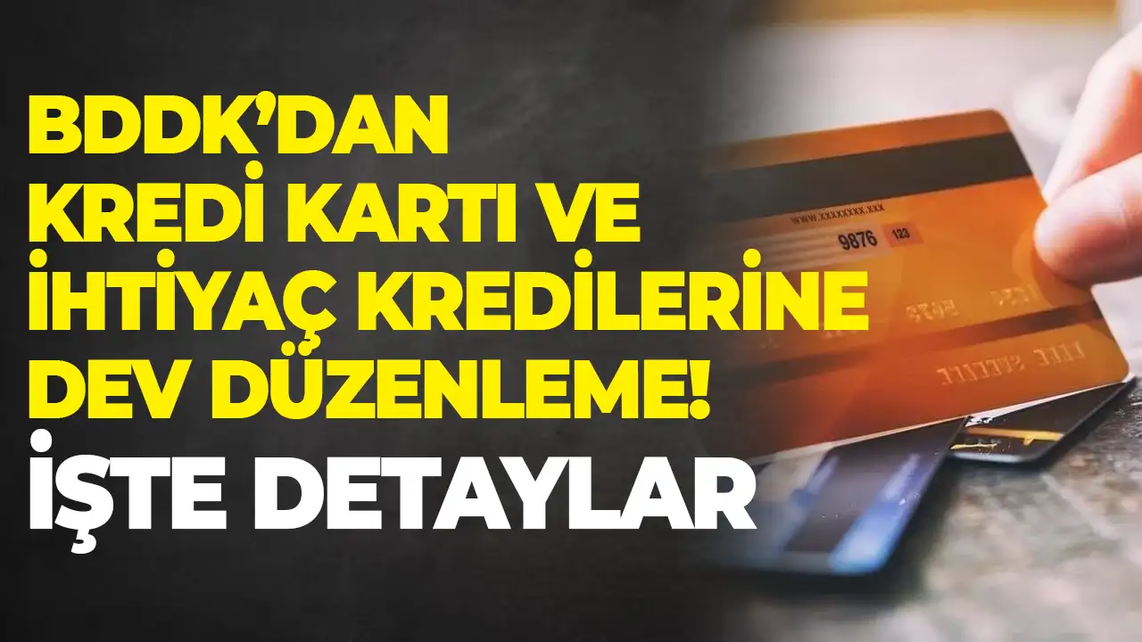 BDDK’dan kredi kartı ve ihtiyaç kredilerine dev düzenleme: İşte detaylar