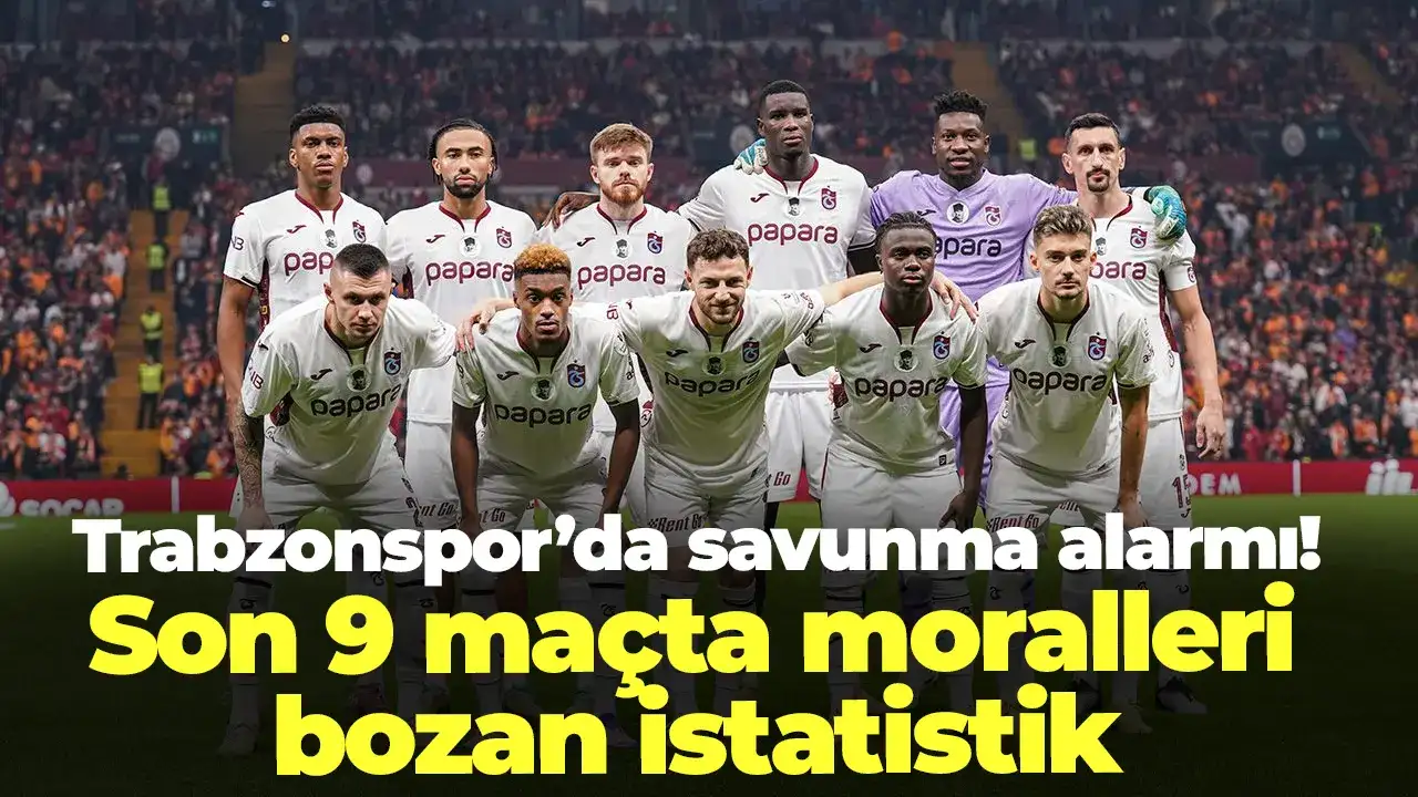 Trabzonspor’da savunma alarmı: Son 9 maçta moralleri bozan istatistik