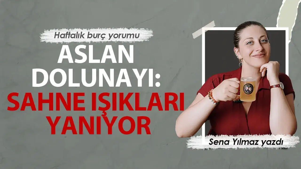 2-8 Ocak Haftası Burç Yorumları: Aslan Dolunayı