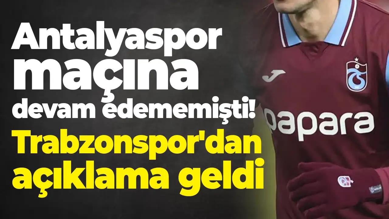 Antalyaspor maçını tamamlayamamıştı: Trabzonspor'dan açıklama geldi