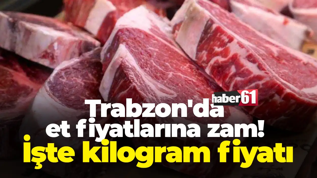 Trabzon'da et fiyatlarına zam: İşte kilogram fiyatı