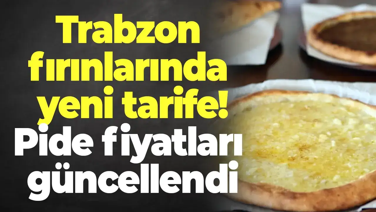 Trabzon fırınlarında yeni tarife: Pide fiyatları güncellendi