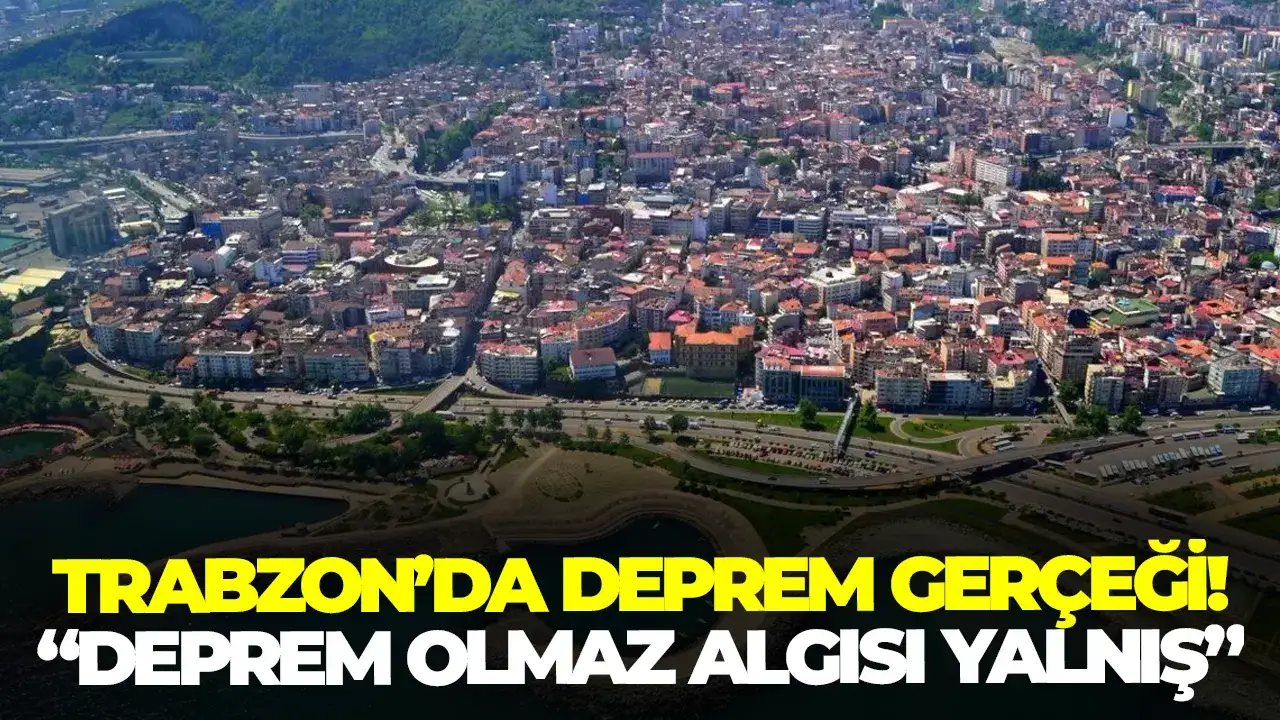 Trabzon’da deprem gerçeği: “Deprem olmaz algısı yanlış”