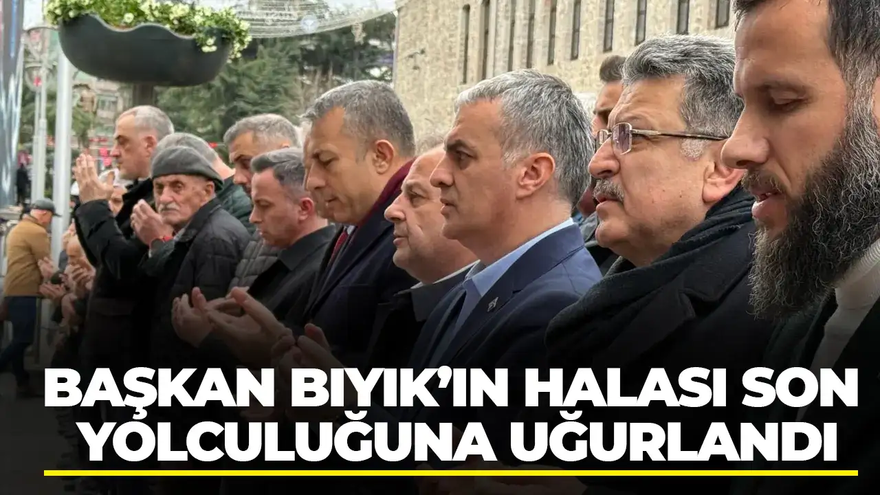 Başkan Bıyık’ın halası son yolculuğuna uğurlandı