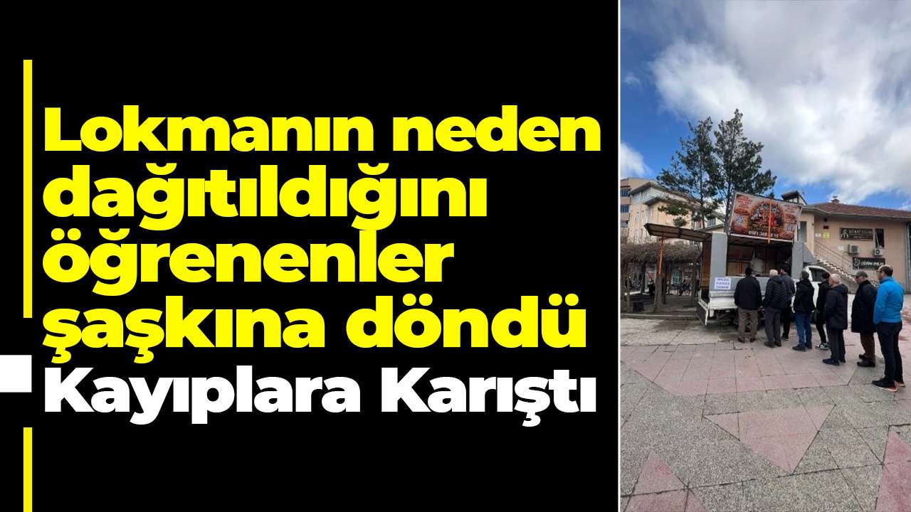 Lokmanın neden dağıtıldığını öğrenenler şaşkına döndü "Kayıplara karıştı"