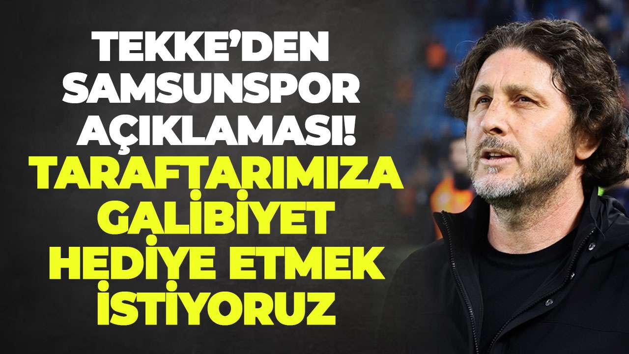 Trabzonspor Teknik Direktörü Tekke’den Samsunspor açıklaması! Taraftarımıza galibiyet hediye etmek istiyoruz