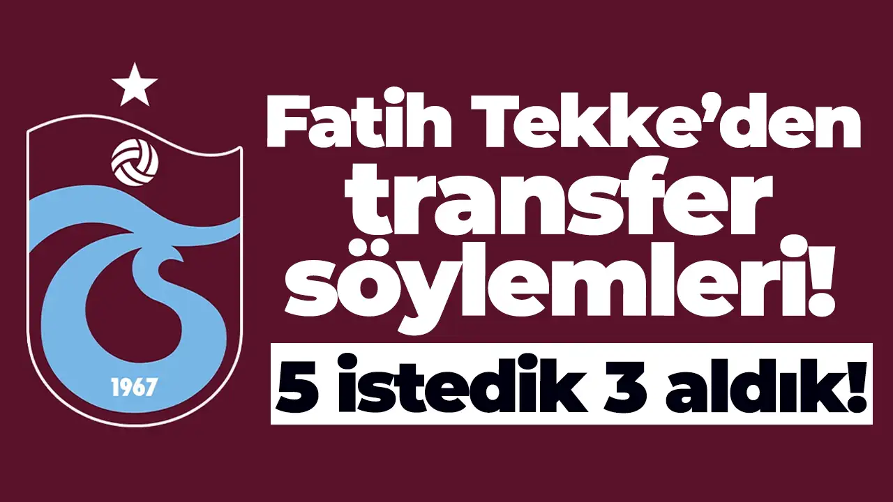 Tekke’den transfer söylemleri: 5 istedik 3 aldık!