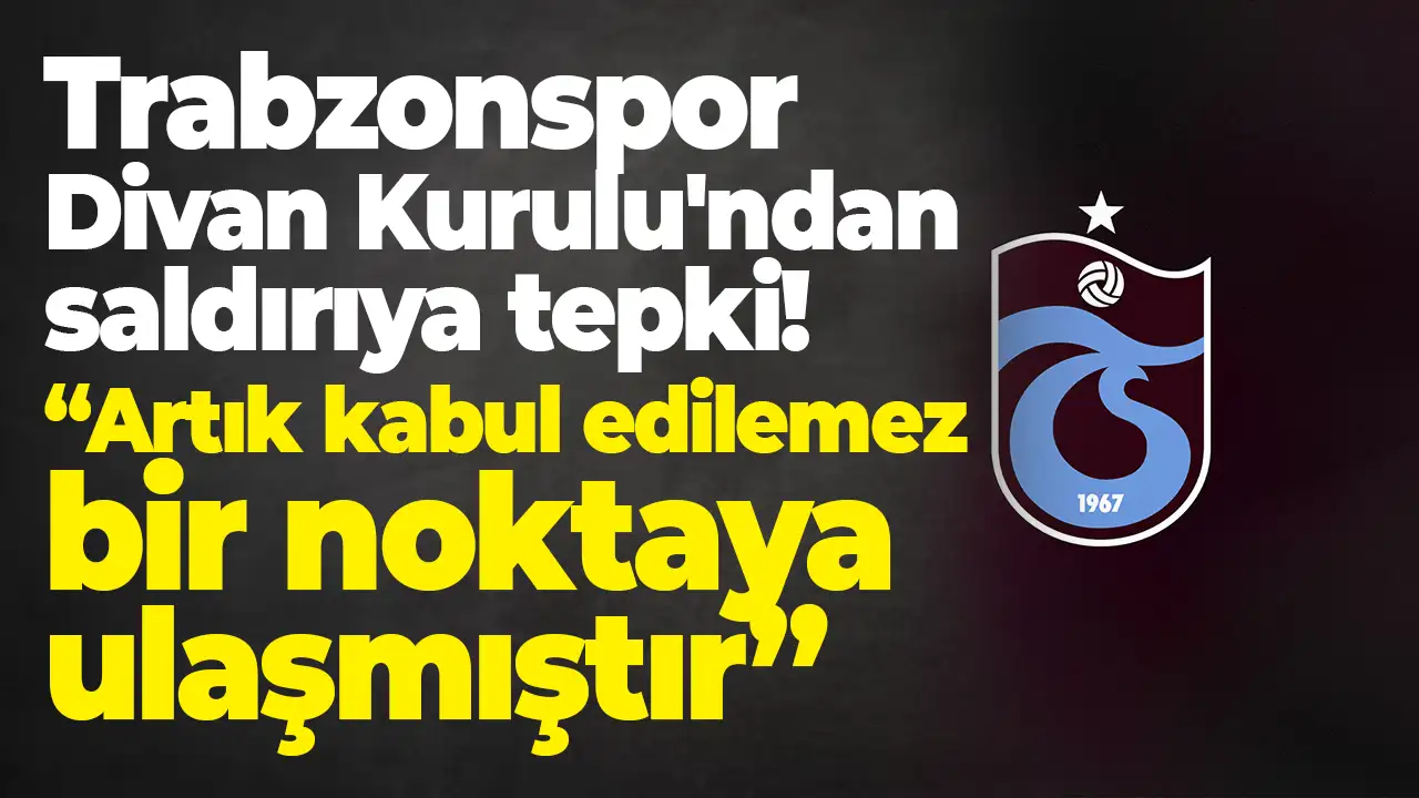 Trabzonspor Divan Kurulu'ndan saldırıya tepki: “Artık kabul edilemez bir noktaya ulaşmıştır”