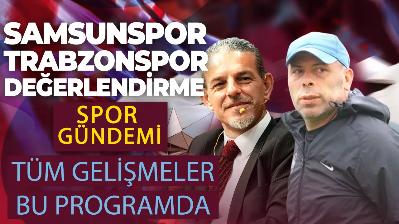 Spor Gündemi – Samsunspor-Trabzonspor son gelişmeleri - Canlı Yayın