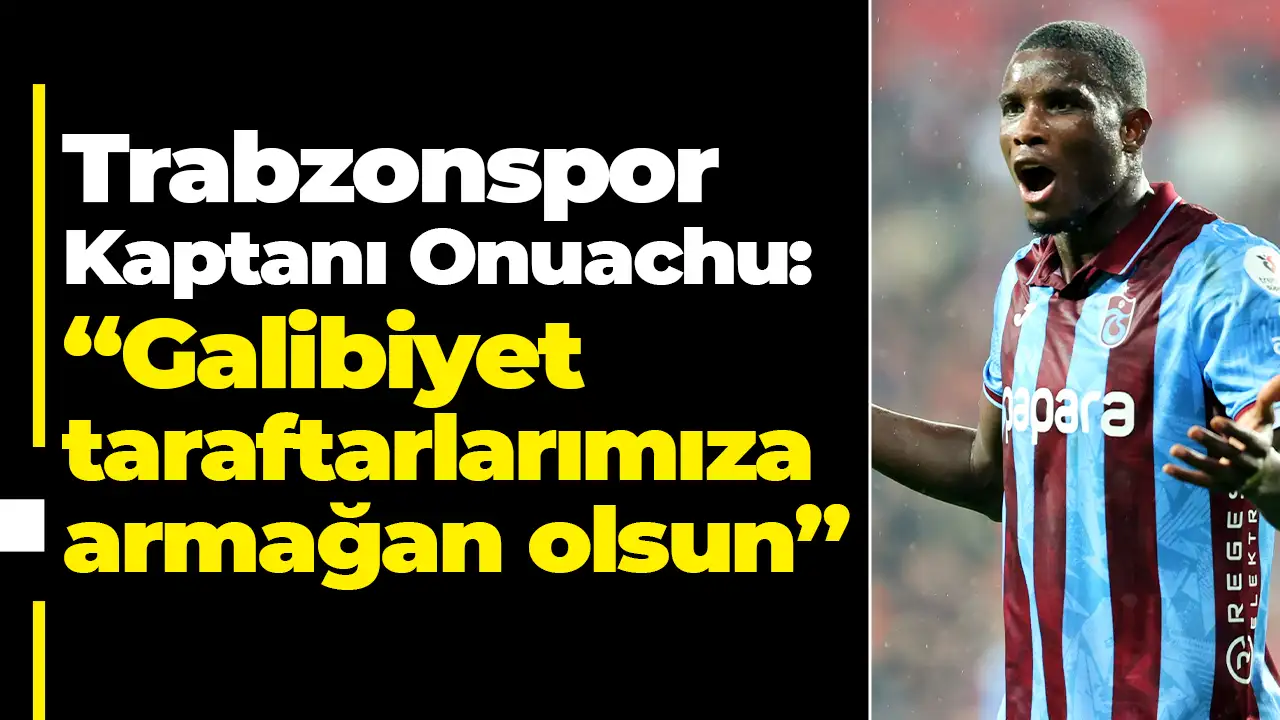 Trabzonspor Kaptanı Onuachu: “Galibiyet taraftarlarımıza armağan olsun”