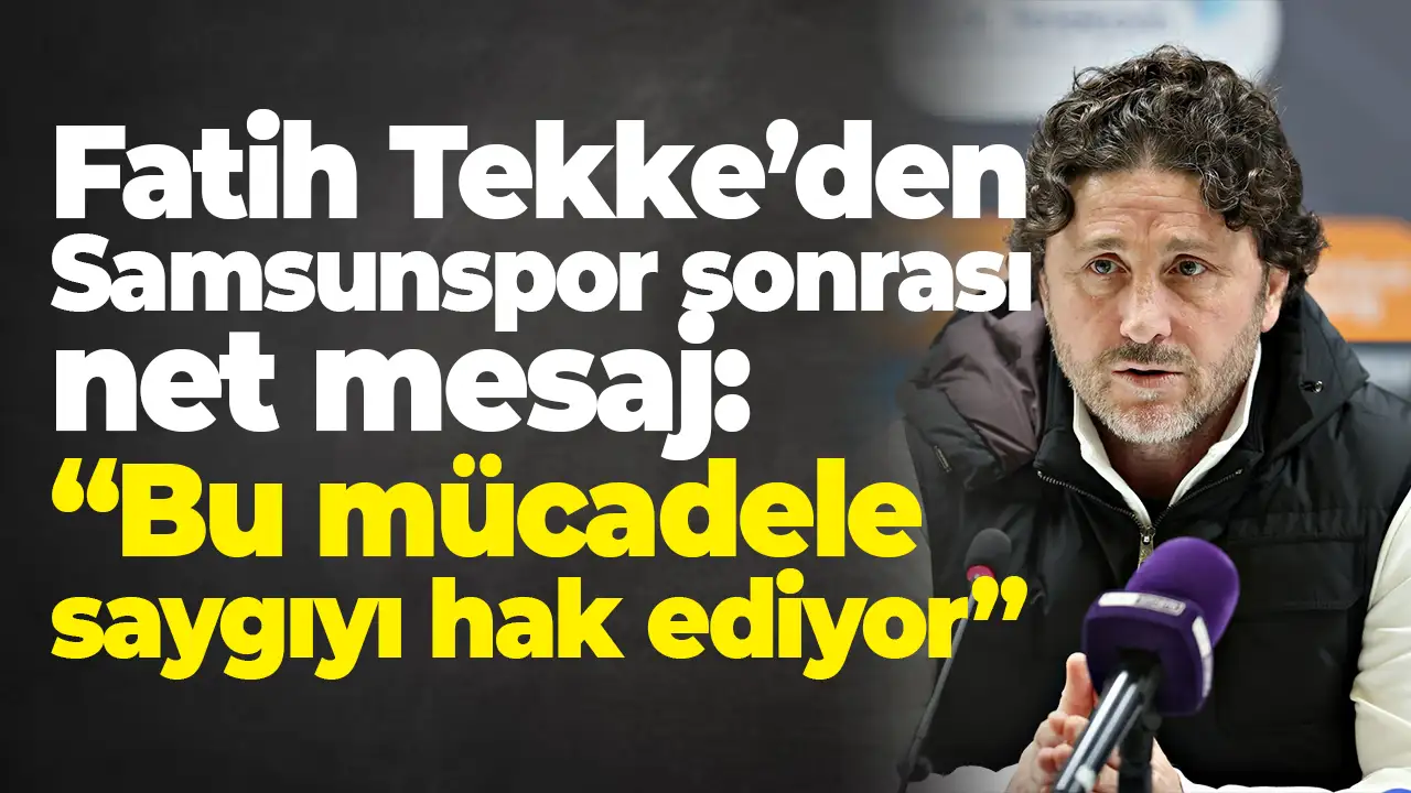 Fatih Tekke’den Samsunspor sonrası net mesaj: “Bu mücadele saygıyı hak ediyor”