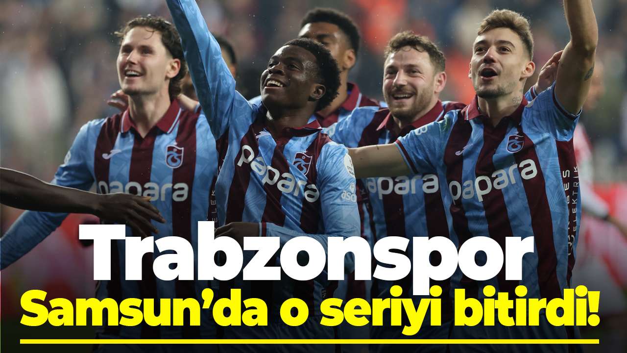 Trabzonspor Samsun’da o seriyi bitirdi!