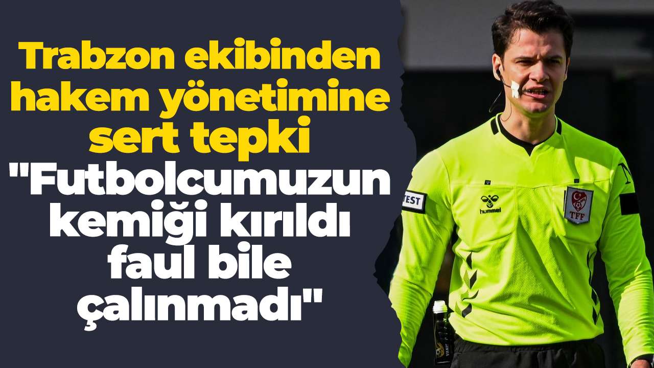 Trabzon ekibinden hakem yönetimine sert tepki:  "Futbolcumuzun kemiği kırıldı, faul bile çalınmadı"