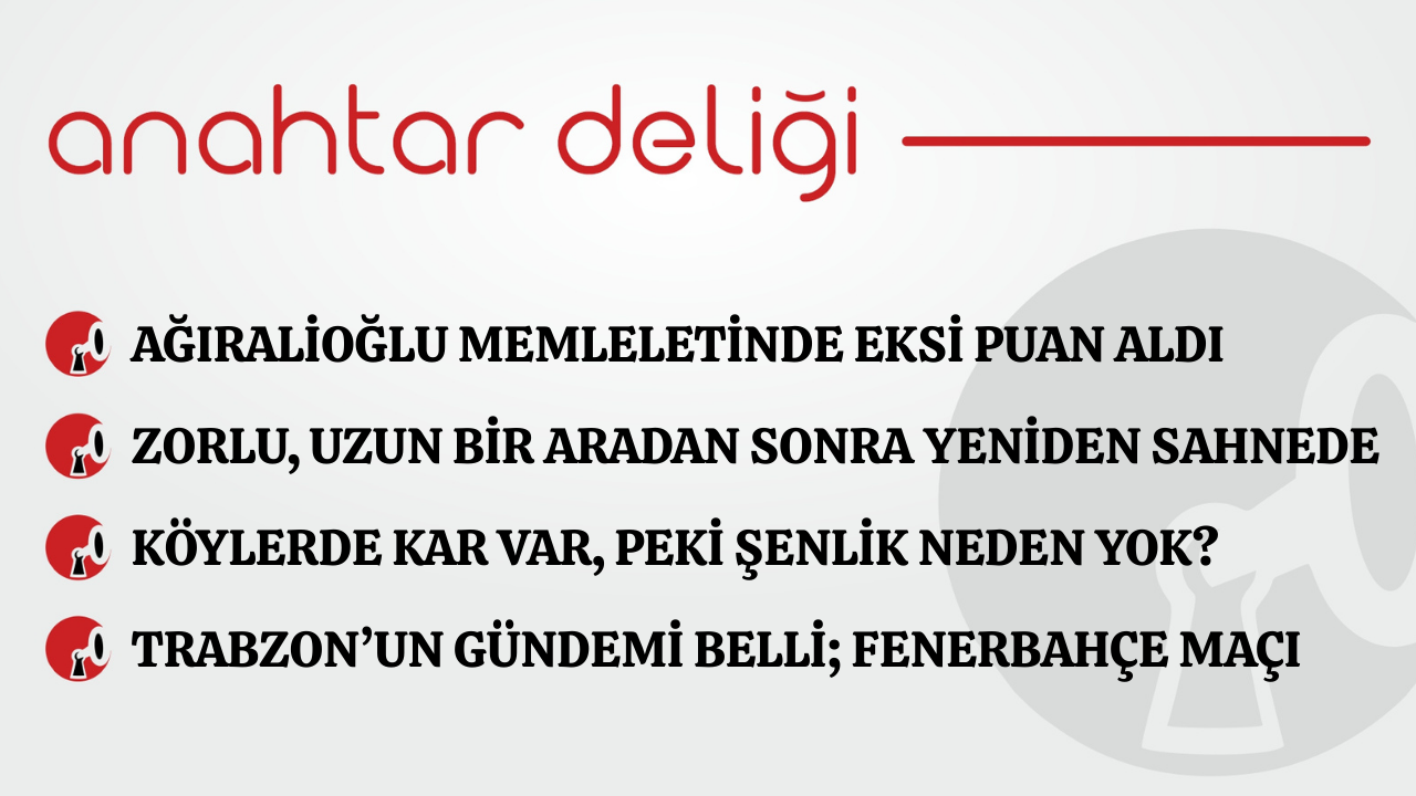 Anahtar Deliği 09.02.2026-  Ağıralioğlu memleletinde eksi puan aldı