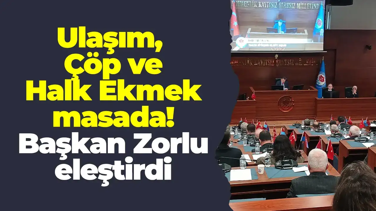 Ulaşım, Çöp ve Halk Ekmek masada: Başkan Zorlu eleştirdi