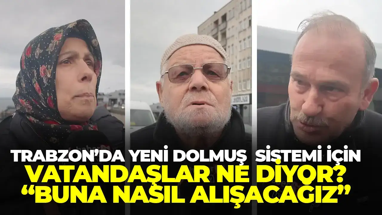 Trabzon'da yeni dolmuş sistemi için vatandaşlar ne diyor?