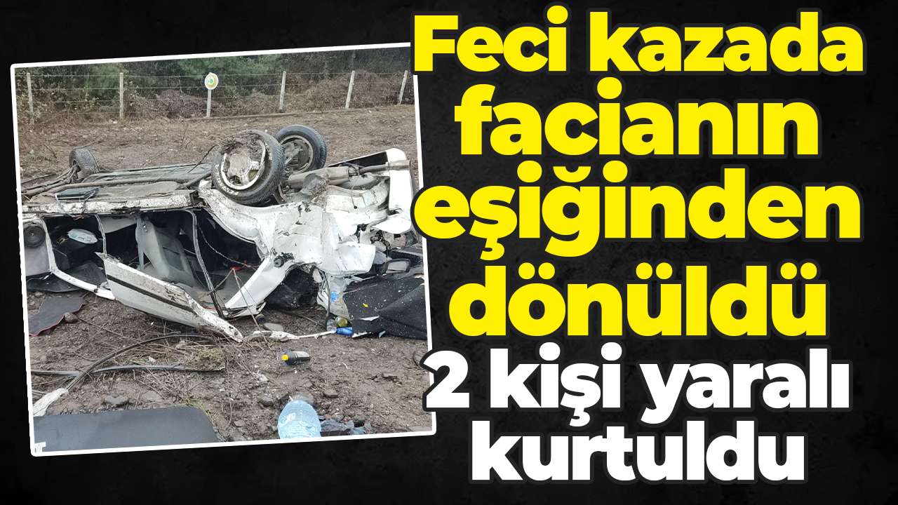 Feci kazada facianın eşiğinden dönüldü: 2 kişi yaralı kurtuldu