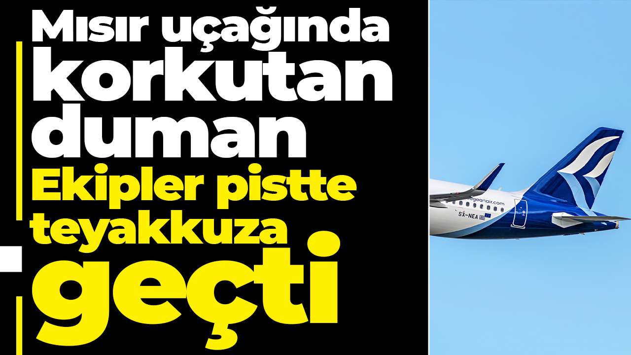 Mısır uçağında korkutan duman: Ekipler pistte teyakkuza geçti