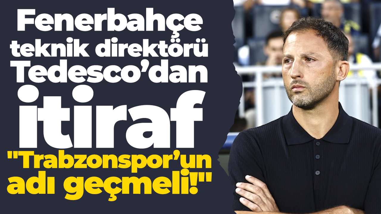 Fenerbahçe teknik direktörü Tedesco’dan itiraf: "Trabzonspor’un adı geçmeli!"