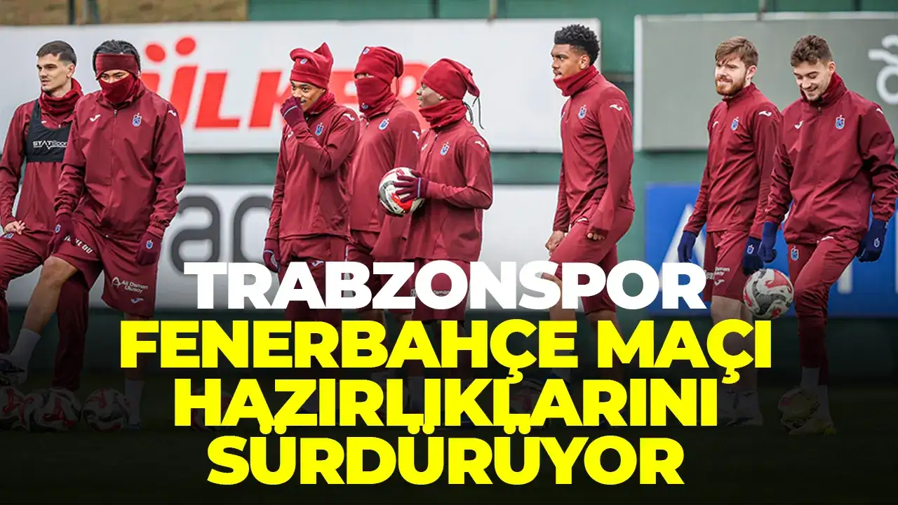Trabzonspor-Fenerbahçe maçı hazırlıklarını sürdürdü