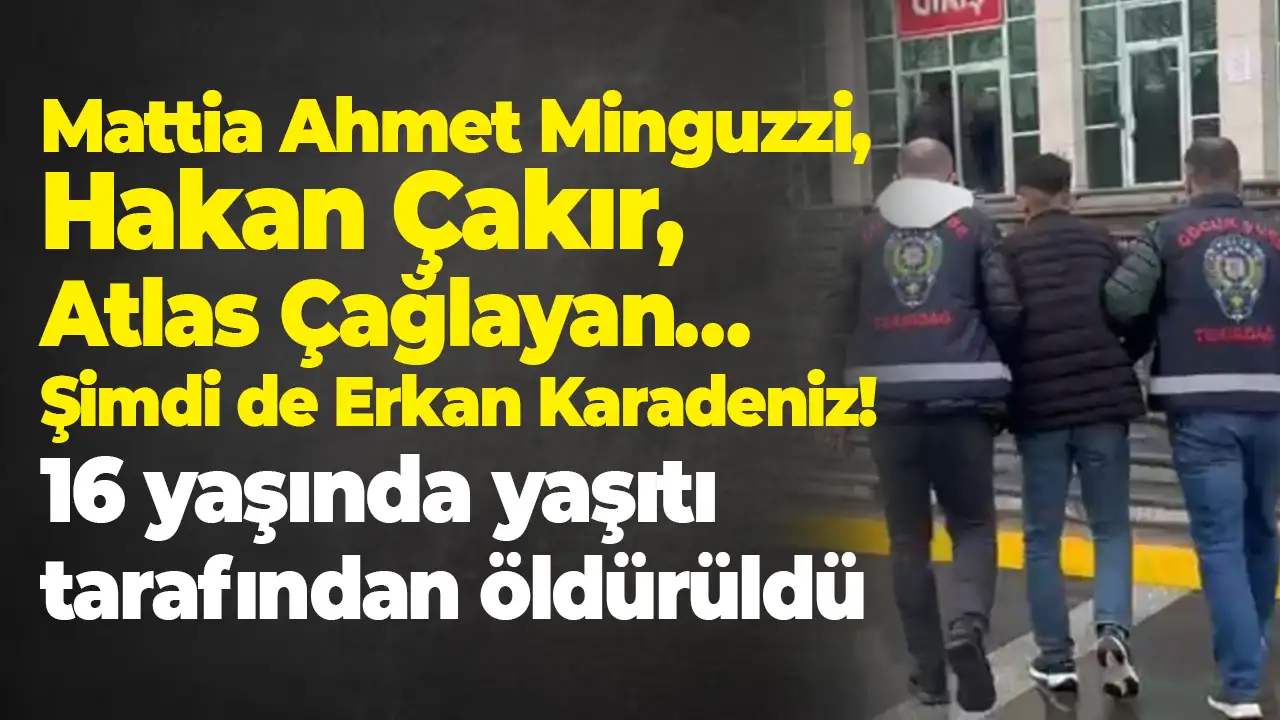Mattia Ahmet Minguzzi, Hakan Çakır, Atlas Çağlayan… Şimdi de Erkan Karadeniz! 16 yaşında yaşıtı tarafından öldürüldü