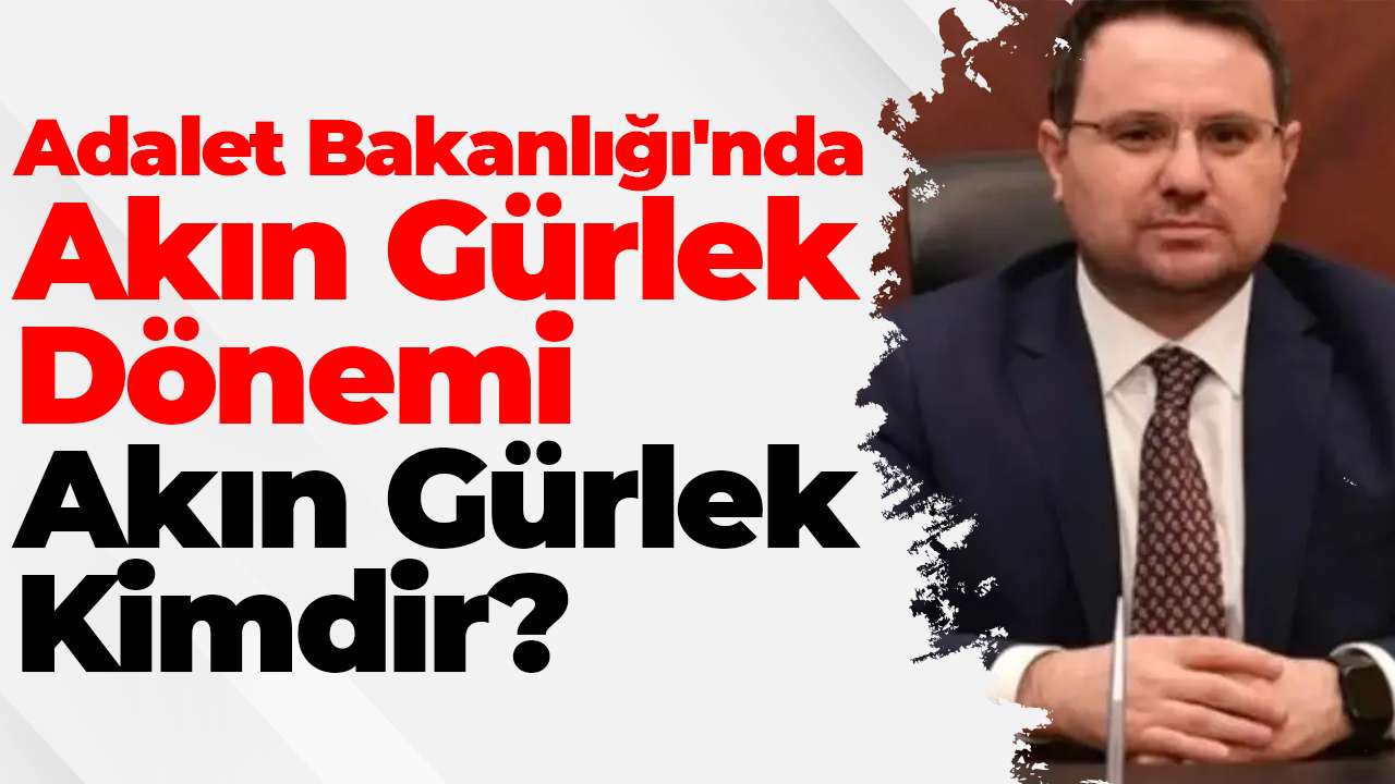 SON DAKİKA... Adalet Bakanı Akın Gürlek oldu (Akın Gürlek  kimdir?)
