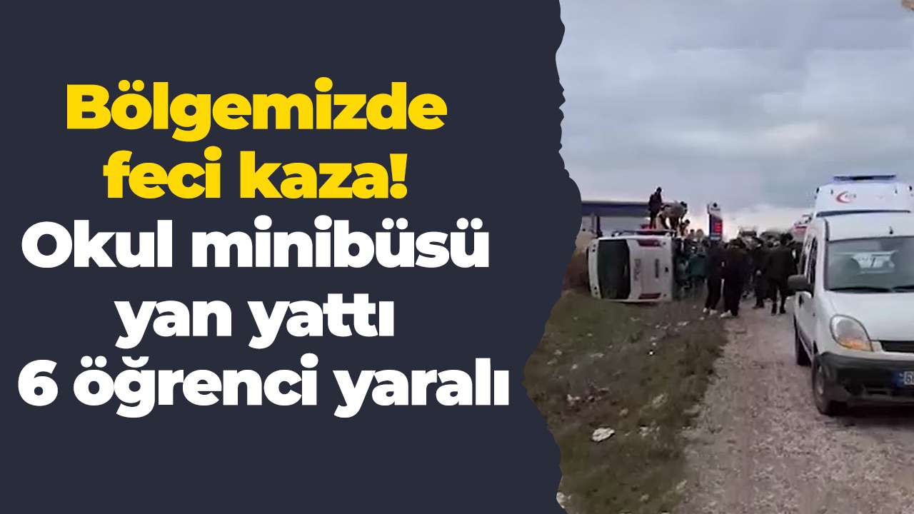 Bölgemizde feci kaza! Okul minibüsü yan yattı 6 öğrenci yaralı