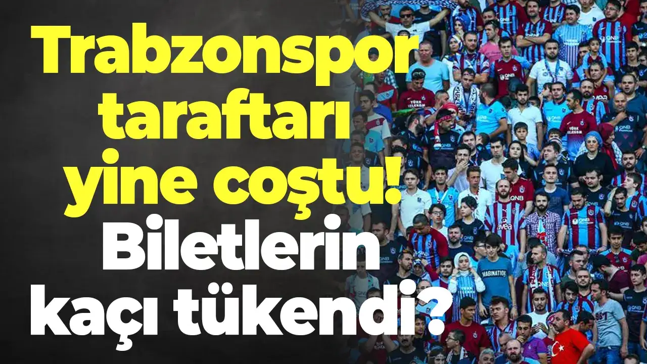 Trabzonspor taraftarı yine coştu! Biletlerin kaçı tükendi?