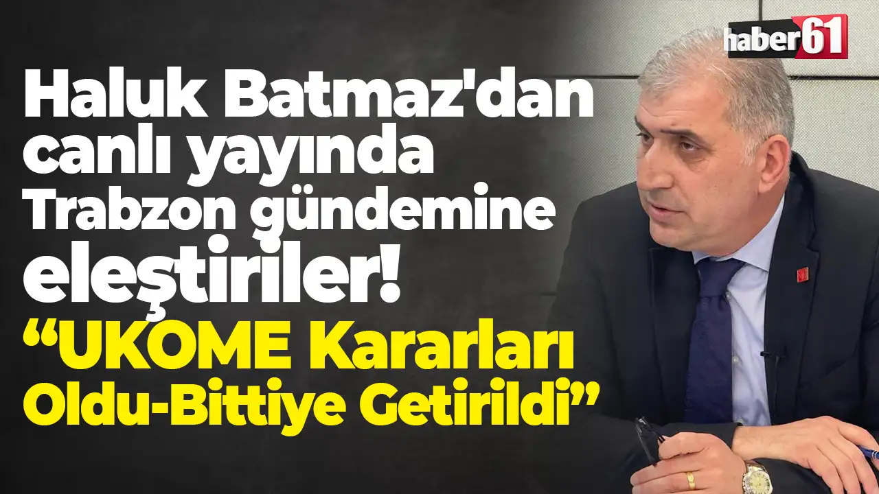 Haluk Batmaz'dan canlı yayında Trabzon gündemine eleştiriler: “UKOME Kararları Oldu-Bittiye Getirildi”