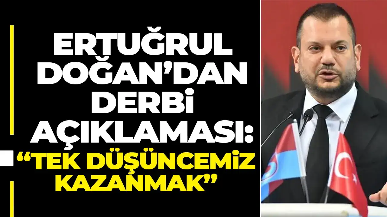 Trabzonspor Başkanı Ertuğrul Doğan’dan derbi açıklaması: “Tek düşüncemiz kazanmak”