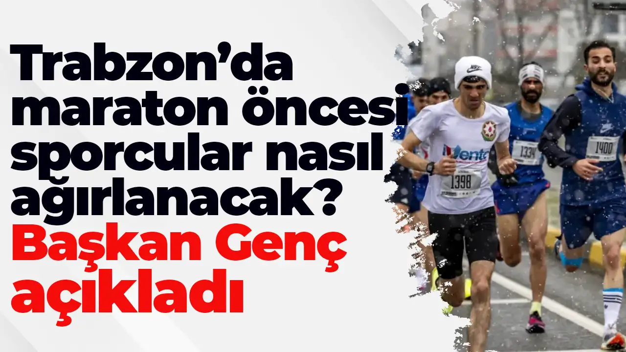Trabzon’da maraton öncesi sporcular nasıl ağırlanacak? Başkan Genç açıkladı