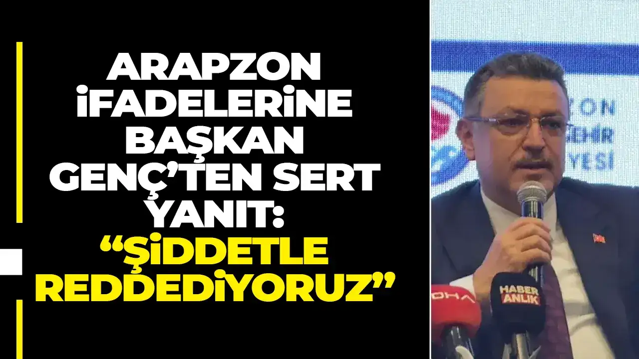 Arapzon ifadelerine Başkan Genç’ten sert yanıt: “Şiddetle reddediyoruz”