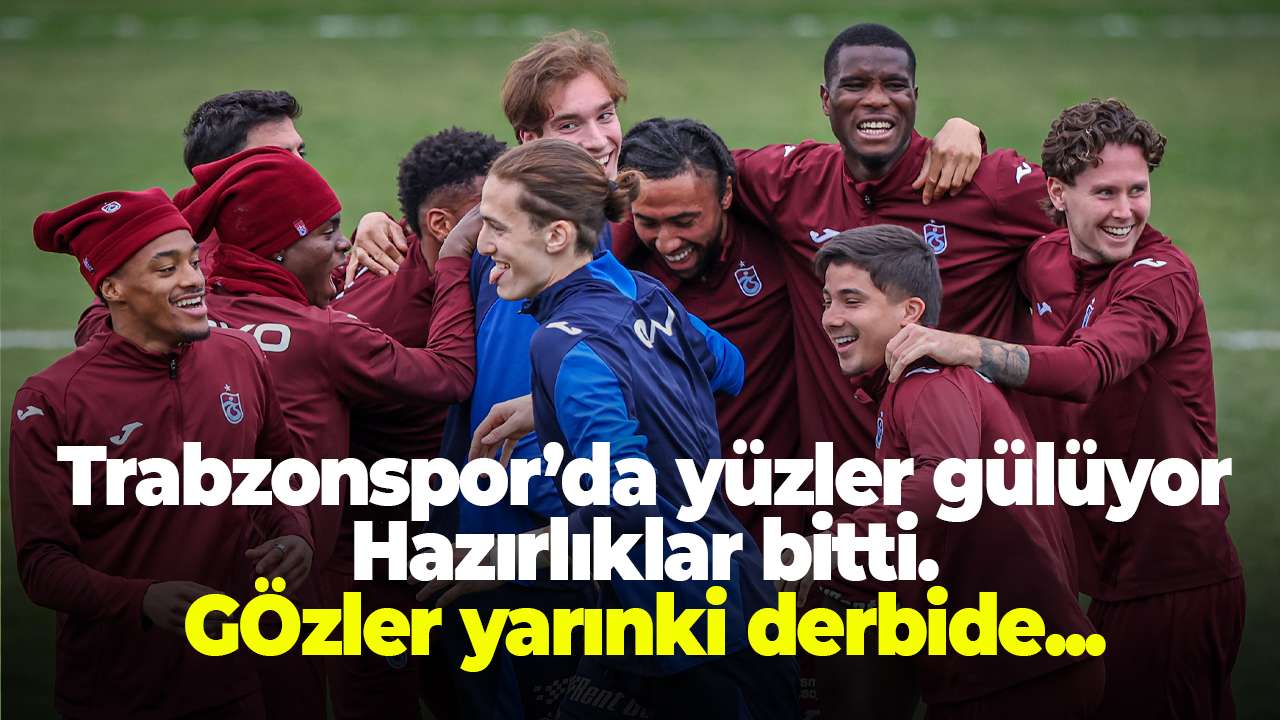 Trabzonspor Fenerbahçe hazırlıklarını tamamlandı