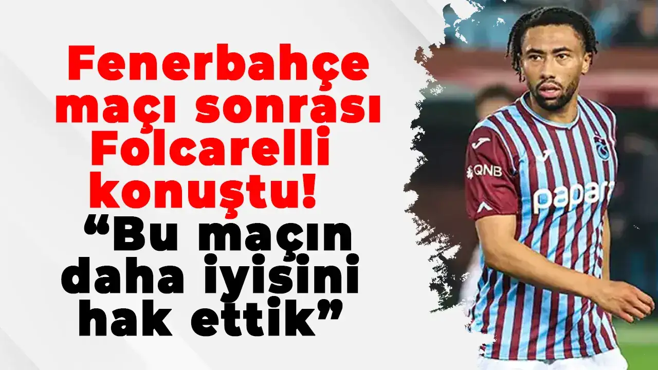 Trabzonspor- Fenerbahçe maçı sonrası Folcarelli konuştu:  “Bu maçın daha iyisini hak ettik”