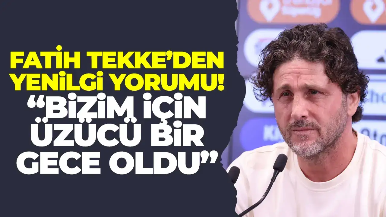 Fatih Tekke’den yenilgi yorumu: "Bizim için üzücü bir gece oldu"