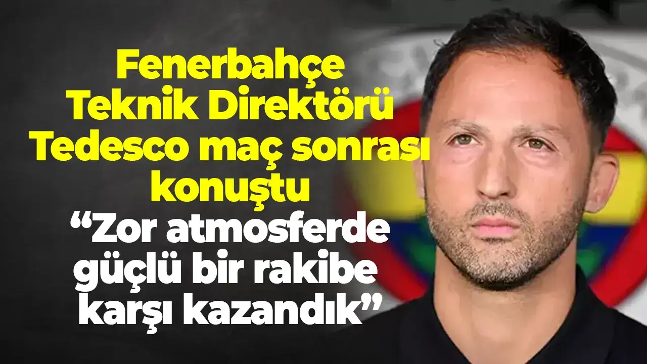 Tedesco maç sonunu değerlendirdi: “Zor atmosferde güçlü bir rakibe karşı kazandık”