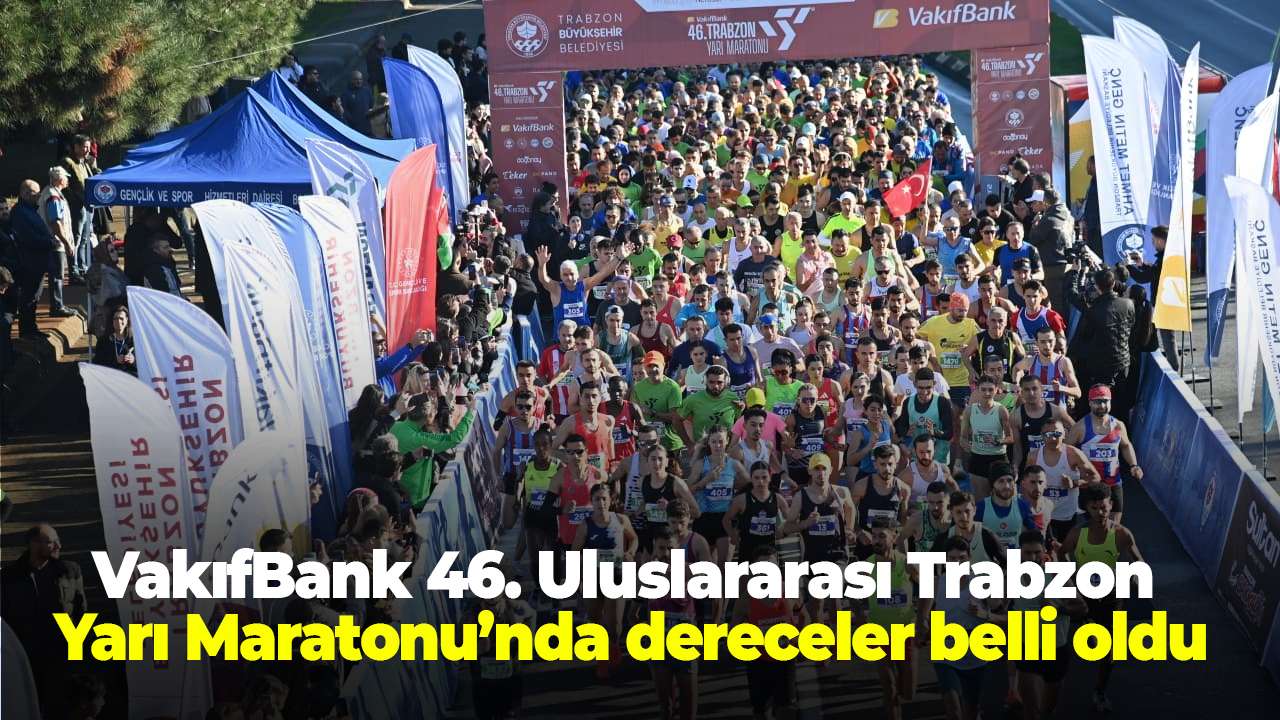 VakıfBank 46. Uluslararası Trabzon Yarı Maratonu’nda dereceler belli oldu