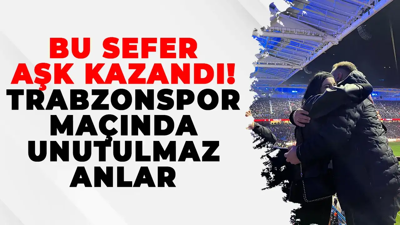 Bu sefer aşk kazandı: Trabzonspor maçında duygusal anlar