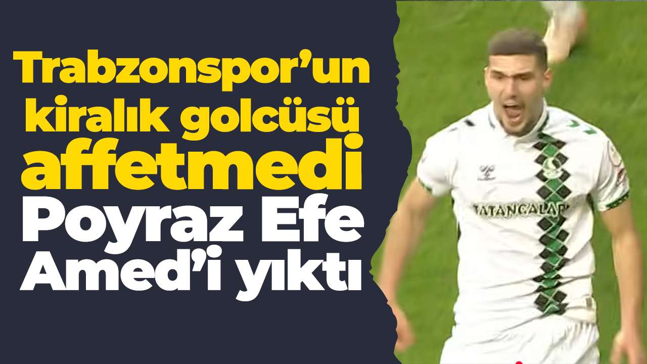 Trabzonspor’un kiralık golcüsü affetmedi: Poyraz Efe Amed’i yıktı