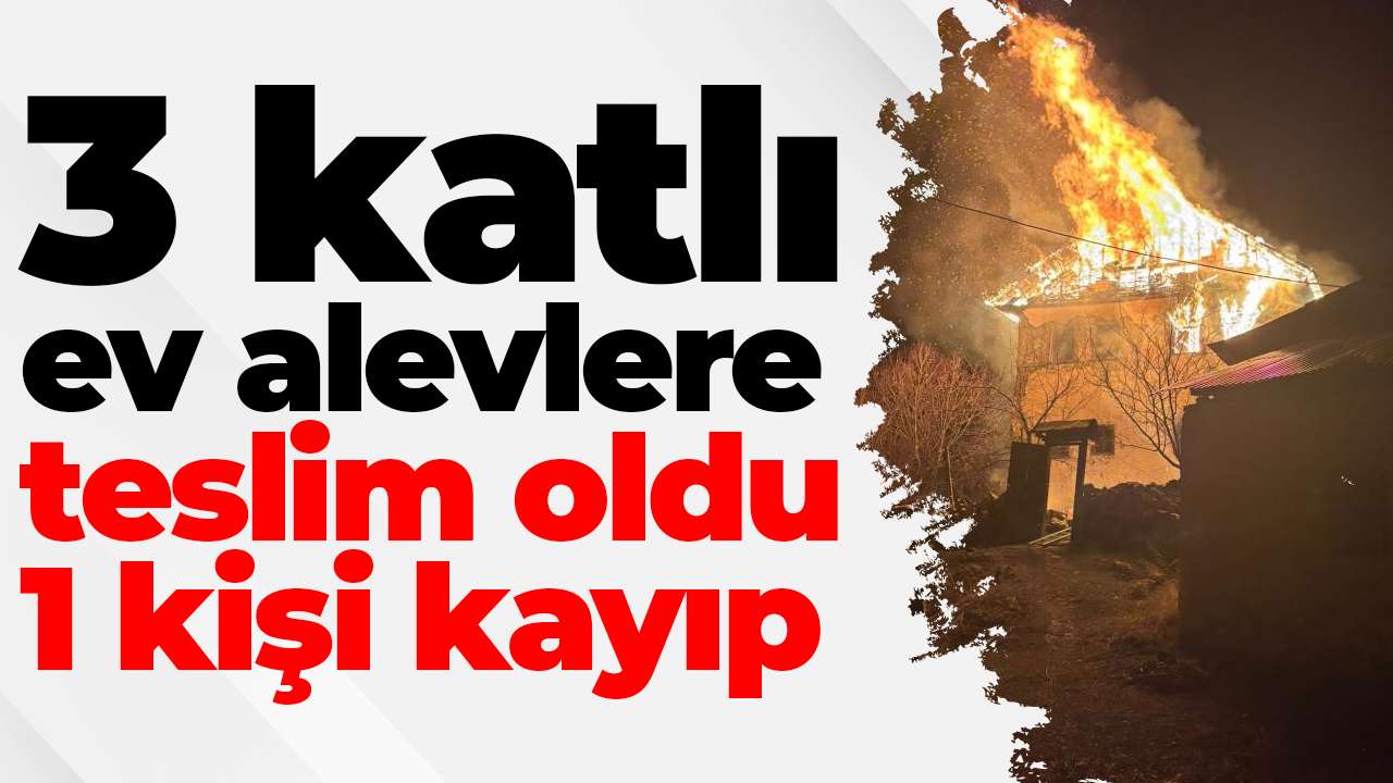 3 katlı ev alevlere teslim oldu, 1 kişi kayıp