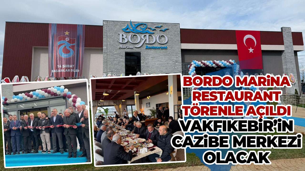 Bordo Marina restaurant açıldı ‘Vakfıkebir’in cazibesi artacak’