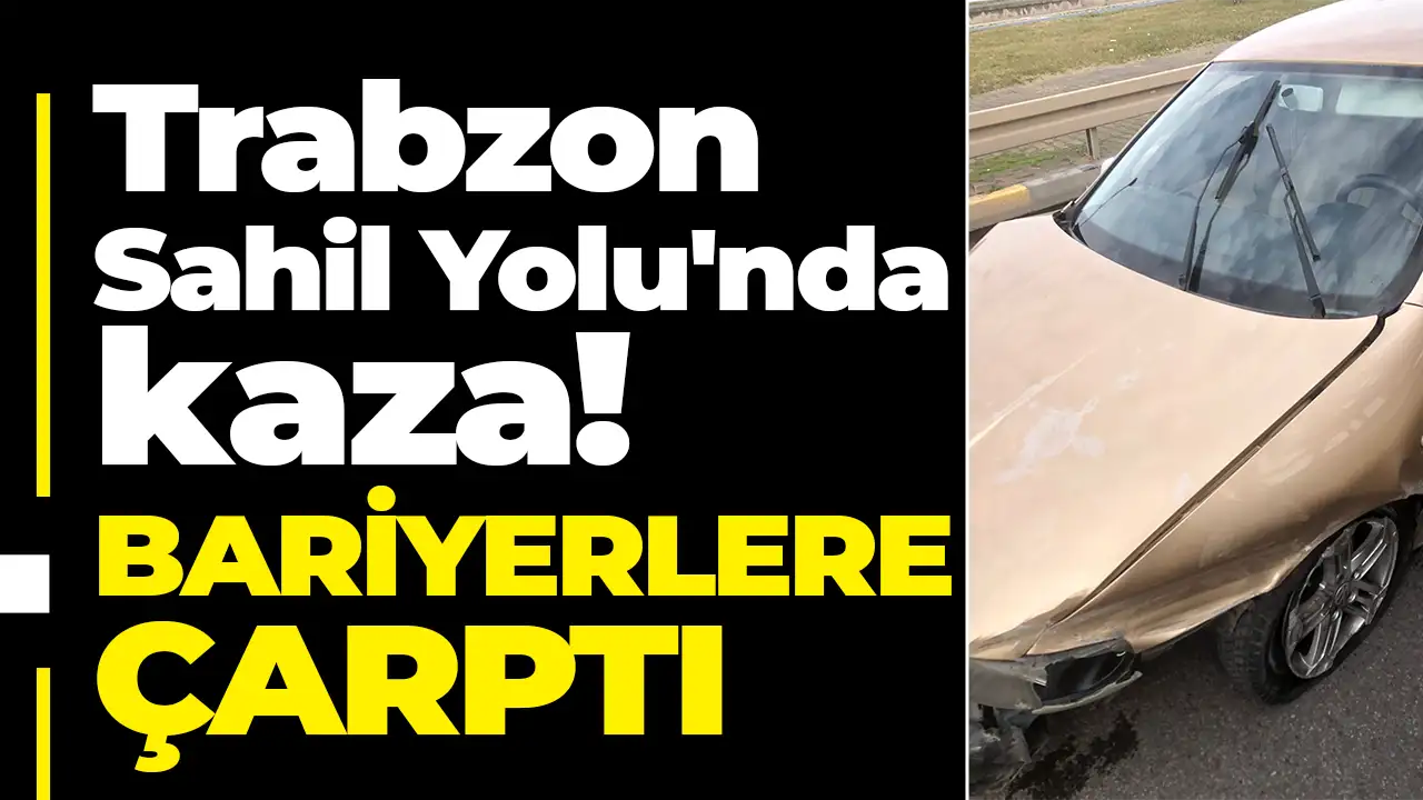 Trabzon Sahil Yolu'nda maddi hasarlı kaza: Bariyerlere çarptı