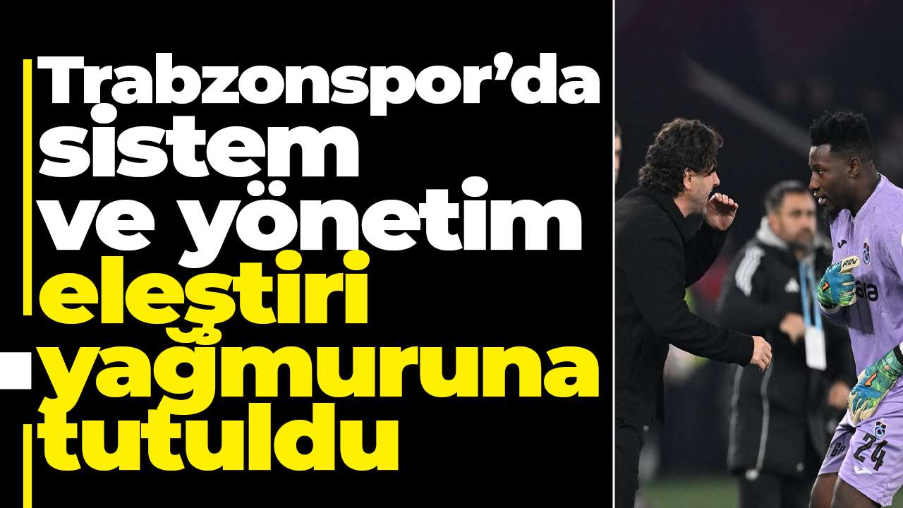 Trabzonspor’da sistem ve yönetim eleştiri yağmuruna tutuldu