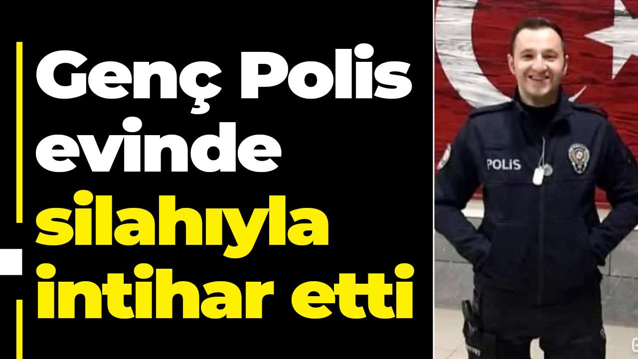 Genç Polis  evinde silahıyla intihar etti