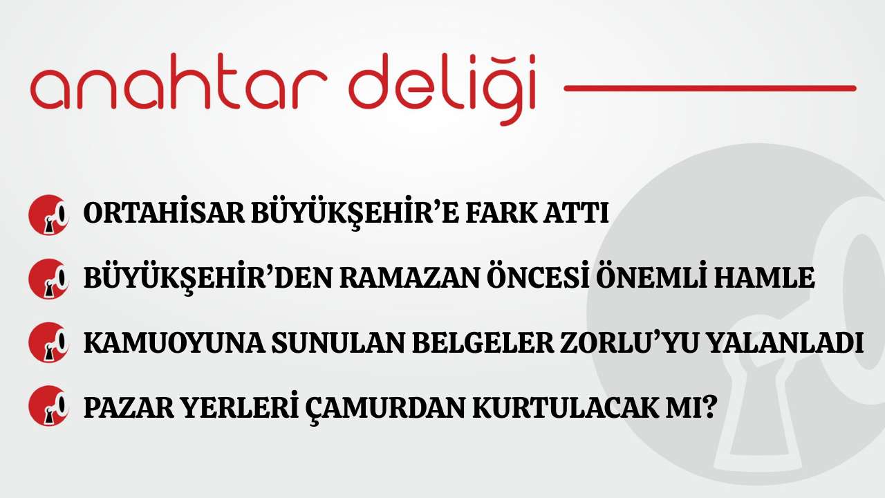 Anahtar Deliği 17.02.2026- Ortahisar Büyükşehir’e fark attı